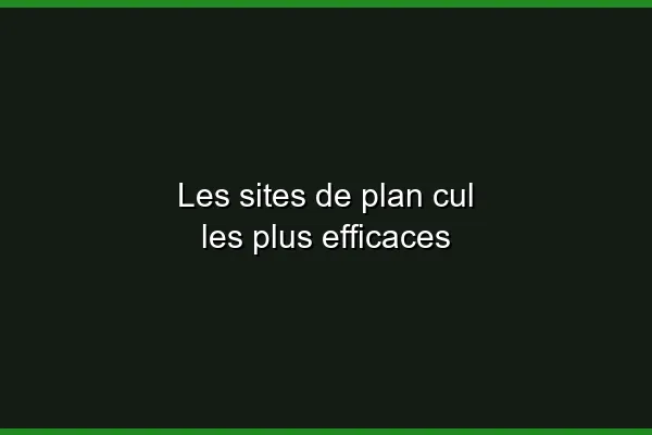Les plateformes de plan cul en 2026