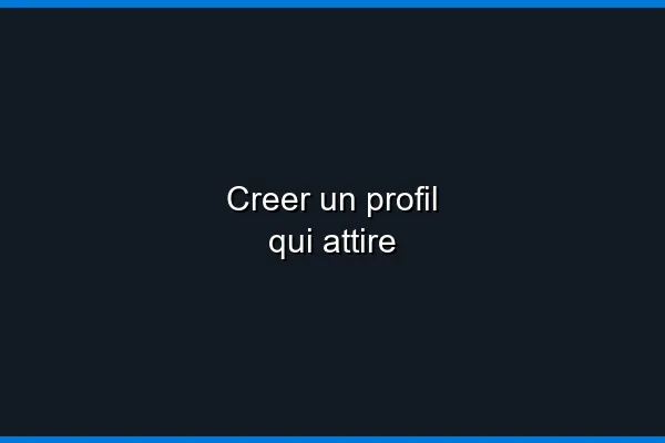 Optimiser son profil pour attirer