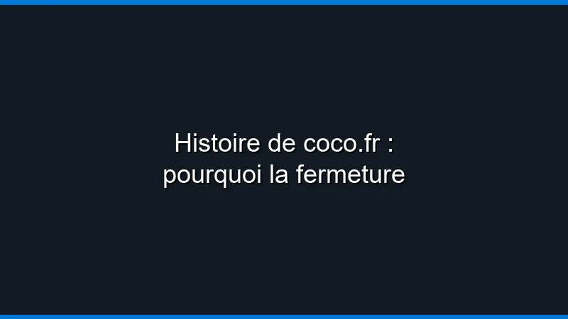 Histoire de Coco.fr : pourquoi la fermeture