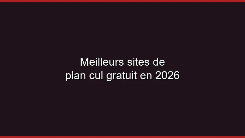 Meilleurs sites de plan cul gratuit en 2026