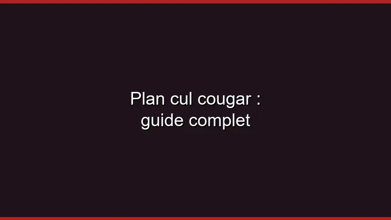 Plan cul cougar : guide complet