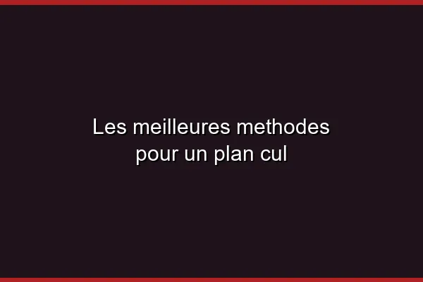 Comment trouver un plan cul gratuit